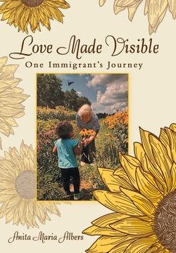 portada Love Made Visible: One Immigrant's Journey (en Inglés)