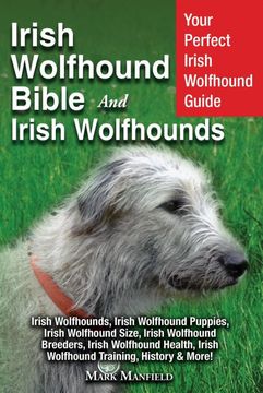 portada Irish Wolfhound Bible and Irish Wolfhounds: Your Perfect Irish Wolfhound Guide Irish Wolfhounds, Irish Wolfhound Puppies, Irish Wolfhound Size, Irish. Irish Wolfhound Training, History & More! (en Inglés)