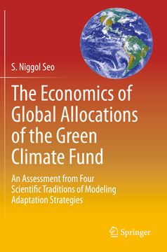 portada The Economics of Global Allocations of the Green Climate Fund: An Assessment from Four Scientific Traditions of Modeling Adaptation Strategies