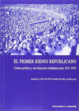 portada El Primer Bienio Republicano. Cultura Politica y Movilizacion Ciudadana Entre 1931 - 1933 (in Spanish)