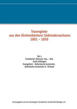 portada Trauregister aus den Kirchenbüchern Südniedersachsens 1801 - 1850 (1754 - 1875): Teil 3 Stadt Göttingen Evangelisch - Reformierte Gemeinde, Katholisch (en Alemán)