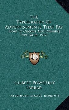 portada the typography of advertisements that pay: how to choose and combine type faces (1917) (en Inglés)