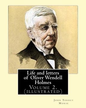 portada Life and letters of Oliver Wendell Holmes. By:John T. Morse (1840–1937) was an American historian and biographer.: Volume 2.( illustrated).Oliver ... him as one of the best writers of the day.