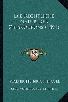 portada Die Rechtliche Natur Der Zinskoupons (1891) (en Alemán)