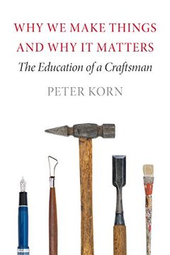 portada Why We Make Things and Why It Matters: The Education of a Craftsman (en Inglés)