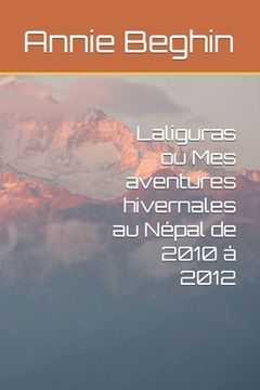 portada Laliguras ou Mes aventures hivernales au Népal de 2010 à 2012 (en Francés)
