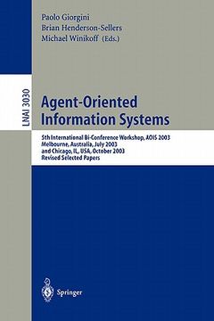 portada agent-oriented information systems: 5th international bi-conference workshop, aois 2003, melbourne, australia, july 14, 2003 and chicago, il, usa, oct (en Inglés)