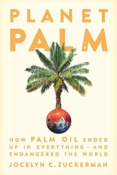 portada Planet Palm: How Palm oil Ended up in Everything―And Endangered the World 