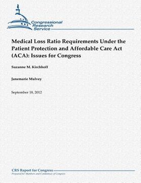 portada Medical Loss Ratio Requirements Under the Patient Protection and Affordable Care Act (ACA): Issues for Congress