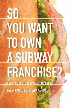 portada so you want to own a subway franchise? a decade in the restaurant business (in English)