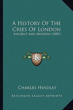 portada a history of the cries of london: ancient and modern (1881) (en Inglés)