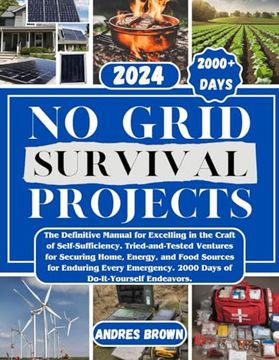 portada No Grid Survival Projects: The Definitive Manual for Excelling in the Craft of Self-Sufficiency. Tried-and-Tested Ventures for Securing Home, Ene