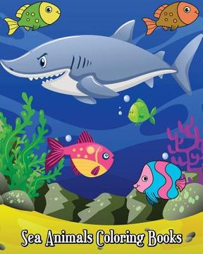 portada Sea Animals Coloring Books: Fun Ocean Animals to Color for Early Childhood Learning! for Kids Ages 2-4, 4-8, Boys and Girls (in English)