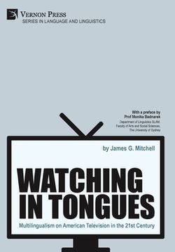 portada Watching in Tongues: Multilingualism on American Television in the 21St Century (Series in Language and Linguistics) 