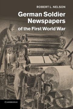 portada German Soldier Newspapers of the First World war (Studies in the Social and Cultural History of Modern Warfare) (en Inglés)