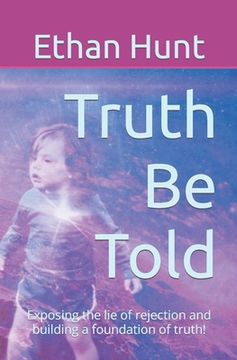 portada Truth Be Told: Exposing the lie of rejection and building a foundation of truth! (en Inglés)
