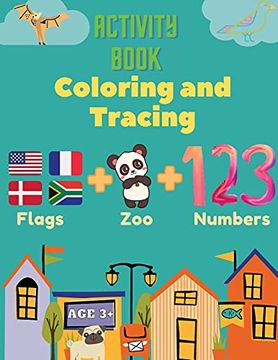 portada Activity Book Coloring and Tracing, Flags,Z00,Numbers, age 3+: Introduce Preschoolers to the Wonders of the World With This Beginner Atlas, Continents, Countries and Capitals. (en Inglés)