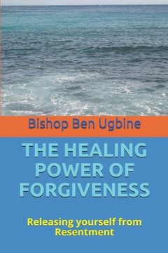 portada The Healing Power of Forgiveness: Releasing yourself from Resentment (in English)