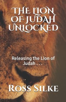 portada The Lion of Judah Unlocked: Releasing the Lion of Judah