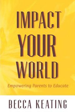 portada Impact Your World: Empowering Parents to Educate (en Inglés)