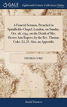 portada A Funeral Sermon, Preached in Spitalfields-Chapel, London, on Sunday, Oct. 26, 1794, on the Death of Mrs. Hester Ann Rogers; By the Rev. Thomas Coke, (en Inglés)