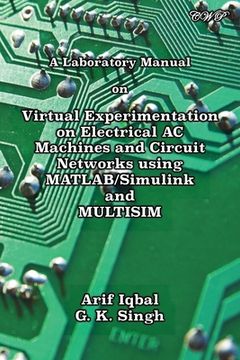 portada A Laboratory Manual on Virtual Experimentation on Electrical AC Machines and Circuit Networks using MATLAB/Simulink and MULTISIM (in English)