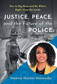 portada Justice, Peace, and the Future of the Police: How to dig Deep and do What's Right - From the Inside (in English)