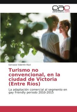 portada Turismo no convencional, en la ciudad de Victoria (Entre Ríos): La adaptación comercial al segmento en gay friendly periodo 2010-2015