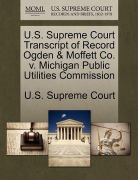 portada u.s. supreme court transcript of record ogden & moffett co. v. michigan public utilities commission (en Inglés)