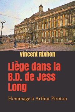 Liège dans la B.D. de Jess Long: Hommage à Arthur Piroton (en Francés)