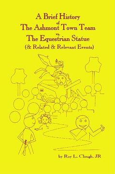 portada a brief history of the ashmont town team vs. the equestrian statue: and related & relevant events (en Inglés)