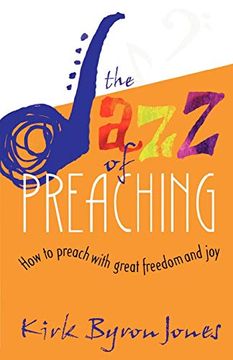 portada The Jazz of Preaching: How to Preach With Great Freedom and joy (in English)