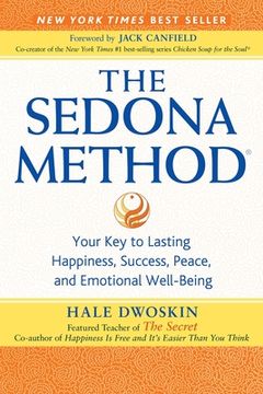 portada The Sedona Method: Your Key to Lasting Happiness, Success, Peace, and Emotional Well-Being (en Inglés)