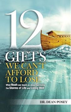 portada 12 Gifts you Cant Afford to Lose: What Noah can Teach us About Surviving the Storms of Life and Living Well (en Inglés)