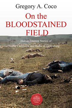 portada On the Bloodstained Field: Human Interest Stories of the Campaign and Battle of Gettysburg Vols I & II