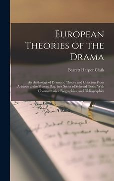 portada European Theories of the Drama: An Anthology of Dramatic Theory and Criticism From Aristotle to the Present Day, in a Series of Selected Texts, With C (en Inglés)