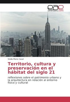 portada Territorio, cultura y preservación en el hábitat del siglo 21: reflexiones sobre el patrimonio urbano y la arquitectura en relación al entorno físico y cultural