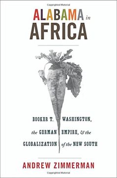 portada Alabama in Africa: Booker t. Washington, the German Empire, and the Globalization of the new South (America in the World) (en Inglés)