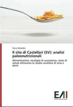 portada Il sito di Castellari (SV): analisi paleonutrizionali: Alimentazione, strategie di sussistenza, stato di salute attraverso lo studio analitico di ossa e denti