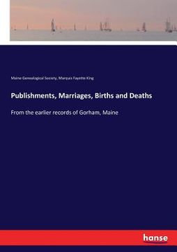 portada Publishments, Marriages, Births and Deaths: From the earlier records of Gorham, Maine (in English)