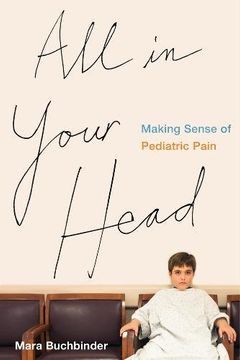 portada All in Your Head: Making Sense of Pediatric Pain (en Inglés)
