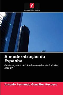 portada A Modernização da Espanha: Desde os Pactos de 53 até às Relações Sindicais dos Anos 80 (in Portuguese)