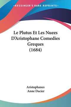 portada Le Plutus Et Les Nuees D'Aristophane Comedies Greques (1684) (en Francés)