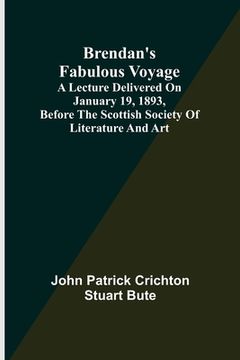 portada Brendan's Fabulous Voyage; A Lecture delivered on January 19, 1893, before the Scottish Society of Literature and Art (en Inglés)