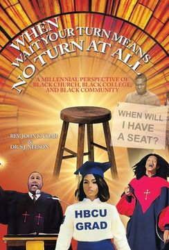 portada When Wait Your Turn Means No Turn at All: A Millennial Perspective of Black Church, Black College, and Black Community (en Inglés)