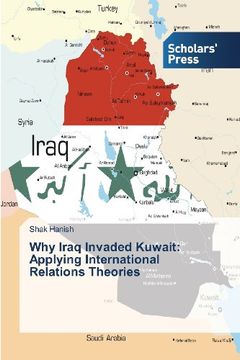 portada Why Iraq Invaded Kuwait: Applying International Relations Theories