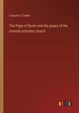 portada The Pope of Rome and the popes of the oriental orthodox church (en Inglés)