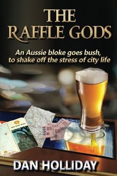 portada The Raffle Gods: An Aussie bloke goes bush, to shake off the stress of city life.