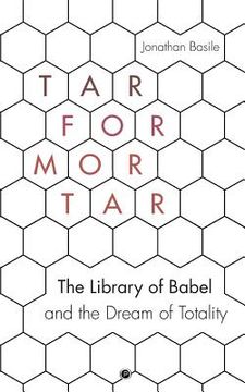 portada Tar for Mortar: The Library of Babel and the Dream of Totality (en Inglés)