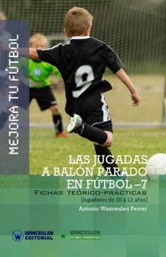 portada MEJORA TU FÚTBOL: Las jugadas a balón parado en Fútbol 7: Fichas Teórico-Prácticas para Jugadores de 10 a 12 años (Wanceulen Fútbol Formativo)